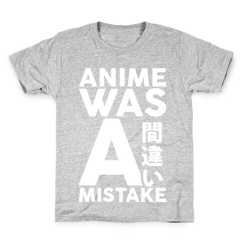 Anime Was A Mistake Kids T-Shirt