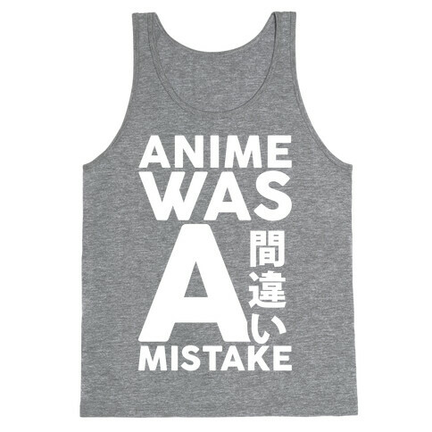 Anime Was A Mistake Tank Top
