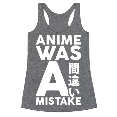 Anime Was A Mistake Racerback Tank Top