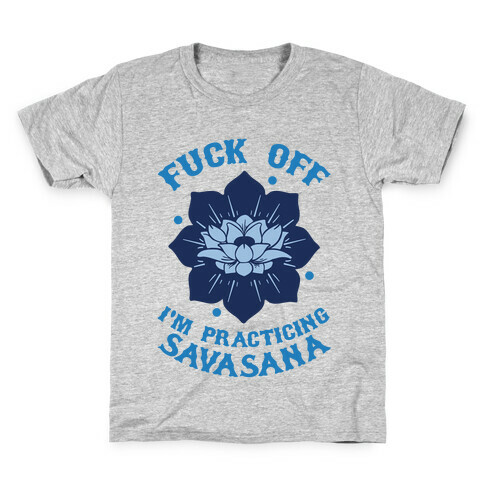 F*** Off I'm Practicing Savasana Kids T-Shirt