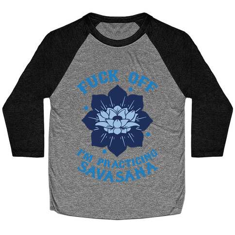 F*** Off I'm Practicing Savasana Baseball Tee