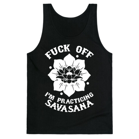 F*** Off I'm Practicing Savasana Tank Top