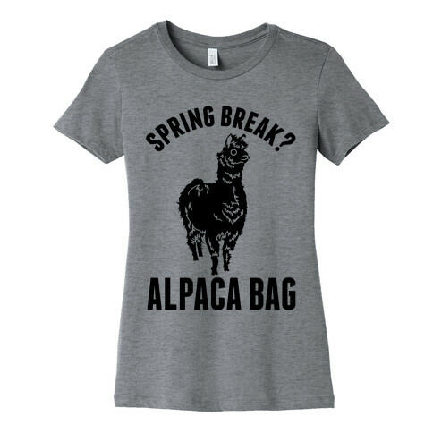 Spring Break? Alpaca Bag Womens T-Shirt