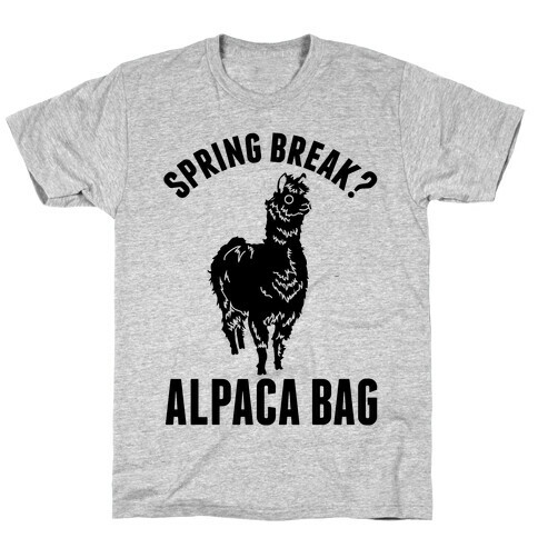 Spring Break? Alpaca Bag T-Shirt