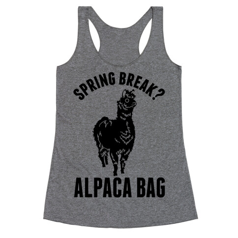 Spring Break? Alpaca Bag Racerback Tank Top