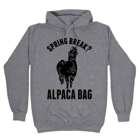 Spring Break? Alpaca Bag Hooded Sweatshirt