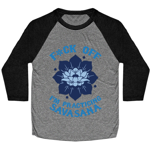 F*ck Off I'm Practicing Savasana Baseball Tee