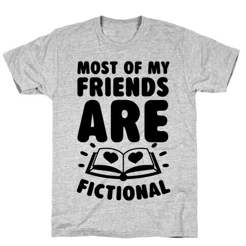 Most Of My Friends Are Fictional T-Shirt