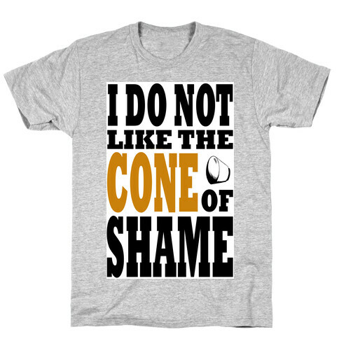 I Do Not Like The Cone of Shame T-Shirt