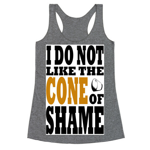 I Do Not Like The Cone of Shame Racerback Tank Top