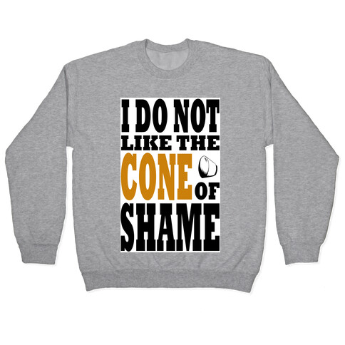 I Do Not Like The Cone of Shame Pullover