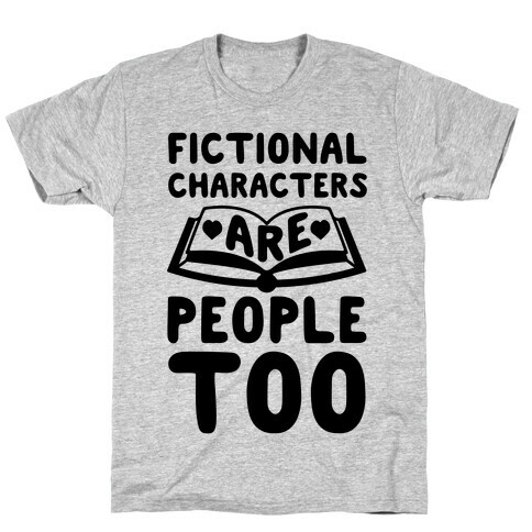 Fictional Characters Are People Too T-Shirt