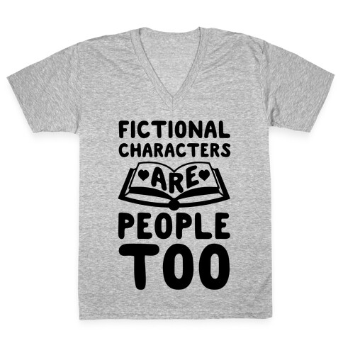 Fictional Characters Are People Too V-Neck Tee Shirt