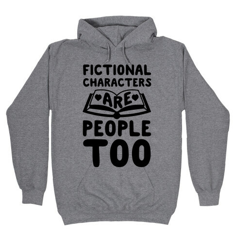 Fictional Characters Are People Too Hooded Sweatshirt