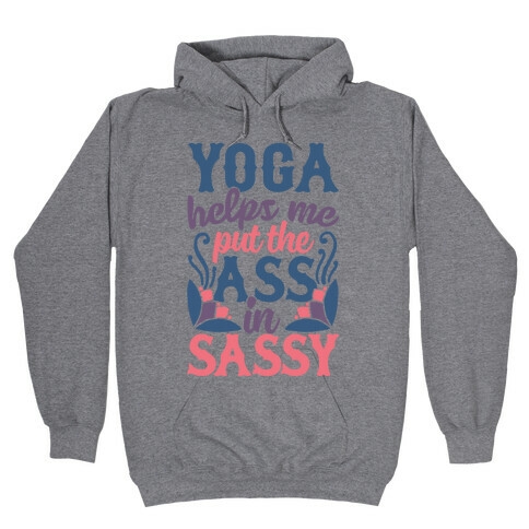 Yoga Helps Me Put The Ass In Sassy Hooded Sweatshirt