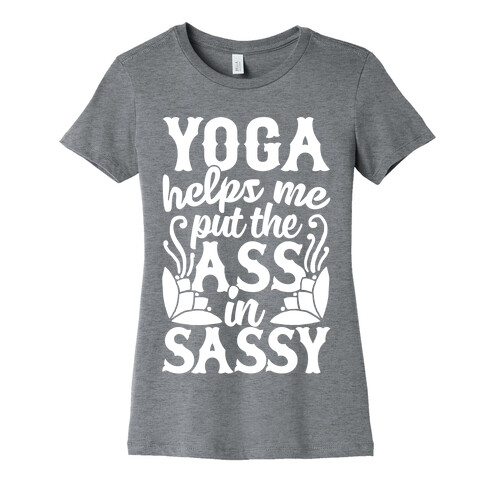 Yoga Helps Me Put The Ass In Sassy Womens T-Shirt