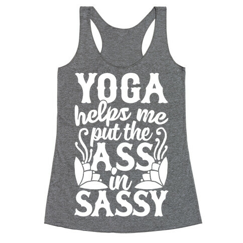Yoga Helps Me Put The Ass In Sassy Racerback Tank Top