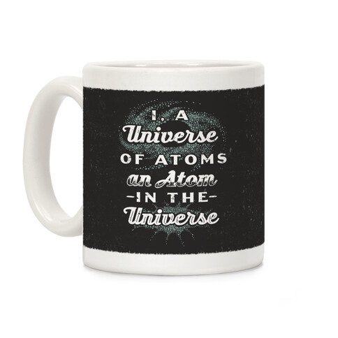 I, a Universe of Atoms, an Atom in the Universe Coffee Mug