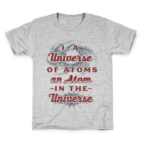 I, a Universe of Atoms, an Atom in the Universe Kids T-Shirt