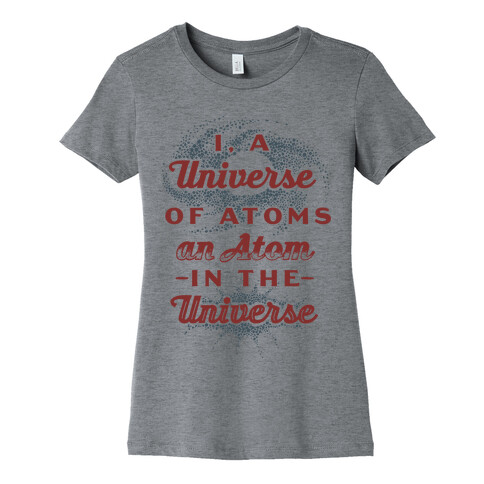 I, a Universe of Atoms, an Atom in the Universe Womens T-Shirt