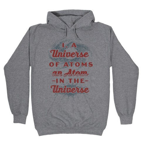 I, a Universe of Atoms, an Atom in the Universe Hooded Sweatshirt