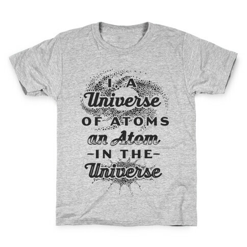 I, a Universe of Atoms, an Atom in the Universe Kids T-Shirt