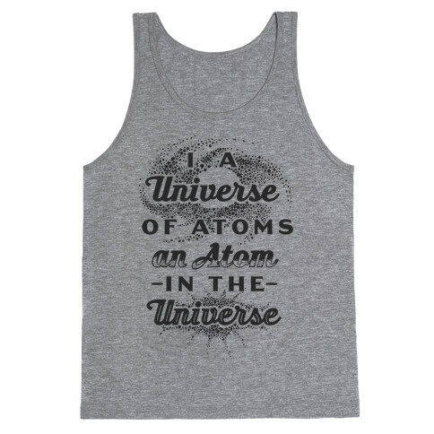 I, a Universe of Atoms, an Atom in the Universe Tank Top