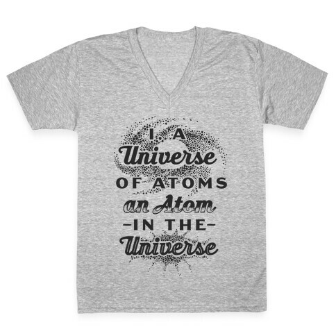 I, a Universe of Atoms, an Atom in the Universe V-Neck Tee Shirt