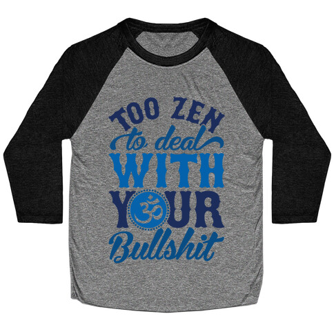 Too Zen To Deal With Your Bullshit Baseball Tee