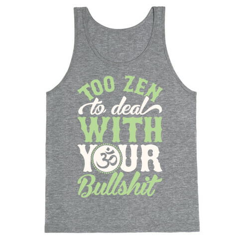 Too Zen To Deal With Your Bullshit Tank Top