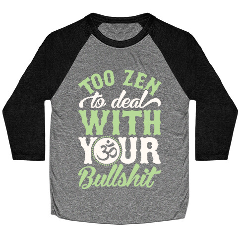 Too Zen To Deal With Your Bullshit Baseball Tee