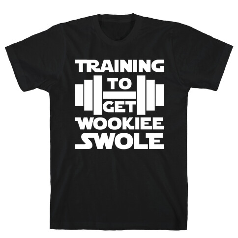 Training To Get Wookie Swole T-Shirt