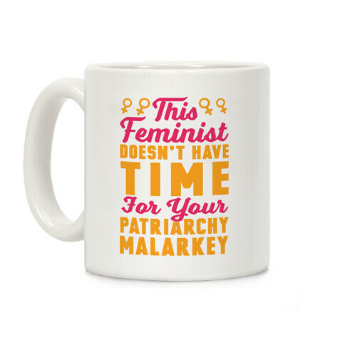 This Feminist Doesn't Have Time For Your Patriarchy Malarkey Coffee Mug