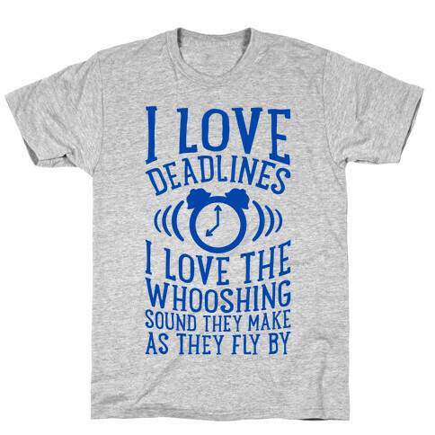 I Love Deadlines T-Shirt