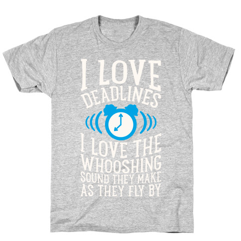 I Love Deadlines T-Shirt