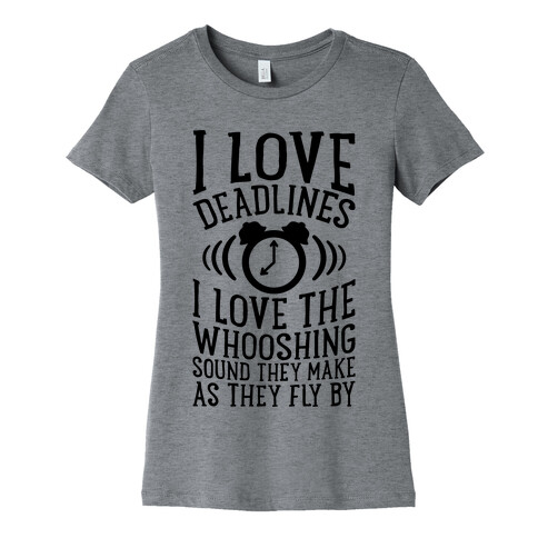 I Love Deadlines Womens T-Shirt