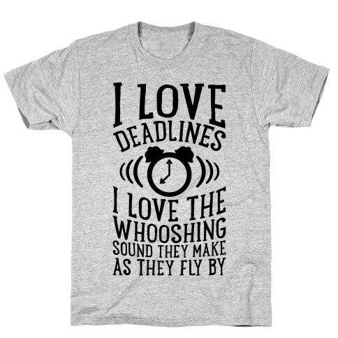 I Love Deadlines T-Shirt