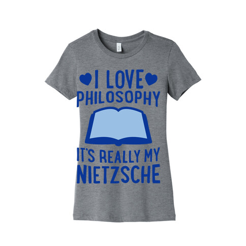 I Love Philosophy (It's Really My Nietzsche) Womens T-Shirt