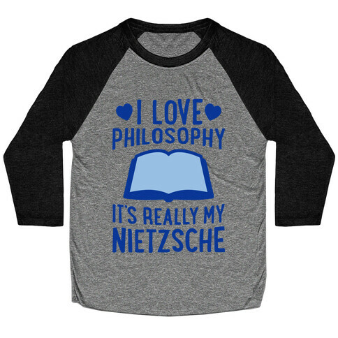 I Love Philosophy (It's Really My Nietzsche) Baseball Tee