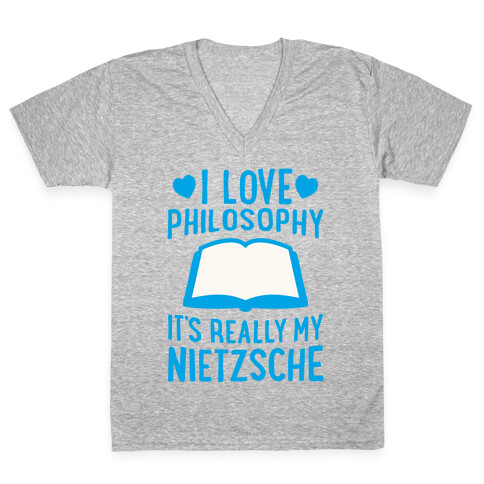 I Love Philosophy (It's Really My Nietzsche) V-Neck Tee Shirt