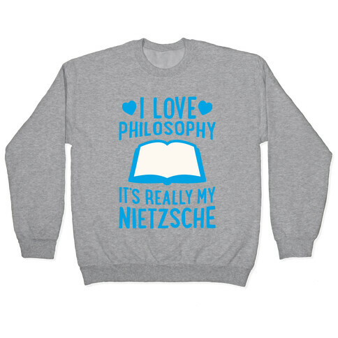 I Love Philosophy (It's Really My Nietzsche) Pullover