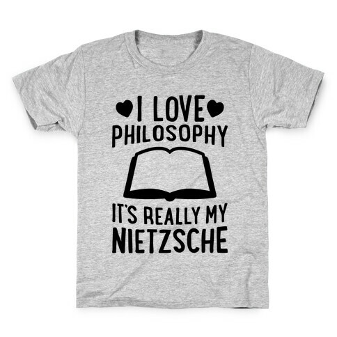 I Love Philosophy (It's Really My Nietzsche) Kids T-Shirt