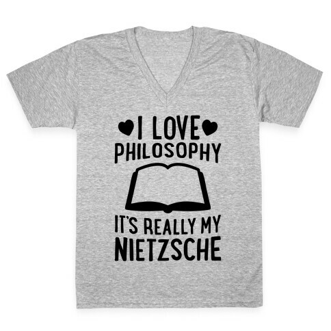 I Love Philosophy (It's Really My Nietzsche) V-Neck Tee Shirt