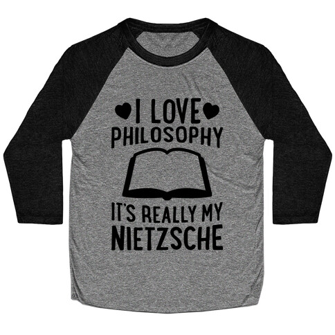 I Love Philosophy (It's Really My Nietzsche) Baseball Tee