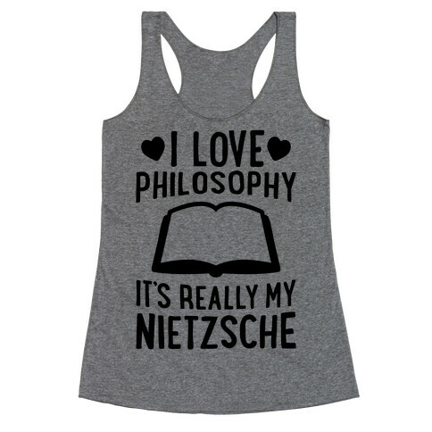 I Love Philosophy (It's Really My Nietzsche) Racerback Tank Top