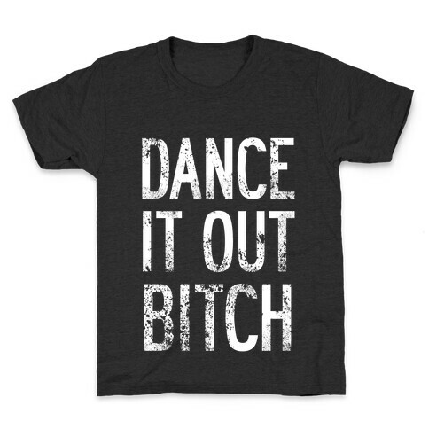 Dance It Out Bitch Kids T-Shirt