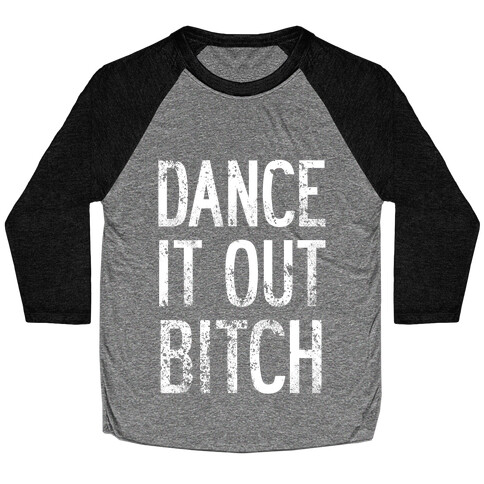 Dance It Out Bitch Baseball Tee