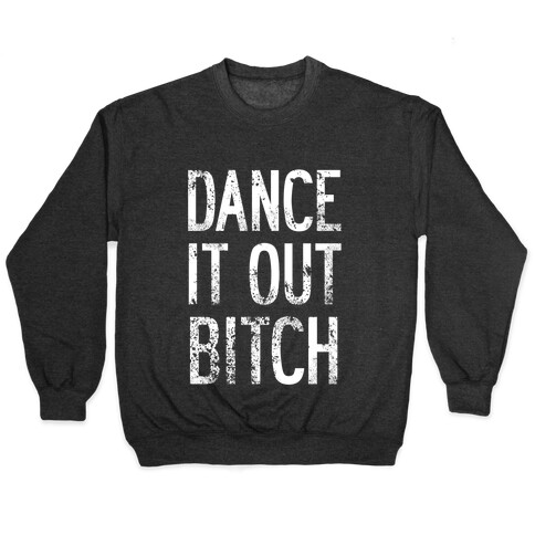 Dance It Out Bitch Pullover