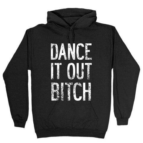 Dance It Out Bitch Hooded Sweatshirt