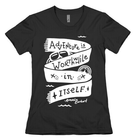 Adventure Is Worthwhile In Itself Womens T-Shirt